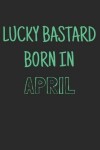 Book cover for Lucky bastard born in april