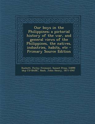 Book cover for Our Boys in the Philippines; A Pictorial History of the War, and General Views of the Philippines, the Natives, Industries, Habits, Etc - Primary Sour