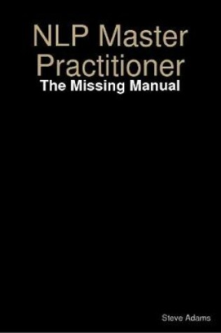 Cover of NLP Master Practitioner - The Missing Manual