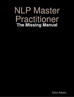 Book cover for NLP Master Practitioner - The Missing Manual