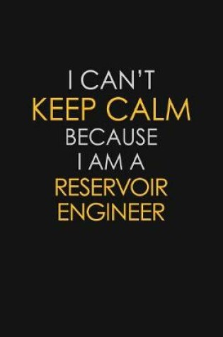 Cover of I Can't Keep Calm Because I Am A Reservoir Engineer