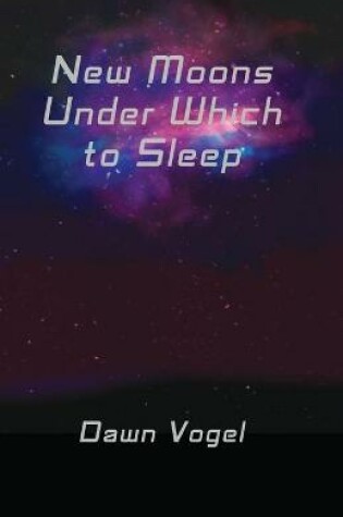 Cover of New Moons Under Which to Sleep