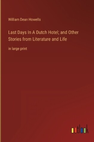 Cover of Last Days In A Dutch Hotel; and Other Stories from Literature and Life