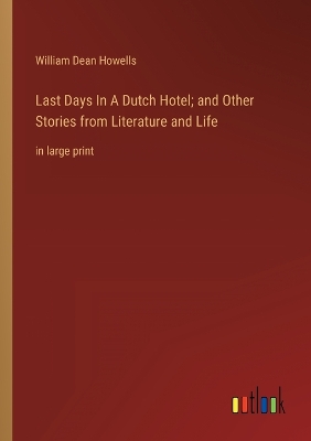 Book cover for Last Days In A Dutch Hotel; and Other Stories from Literature and Life