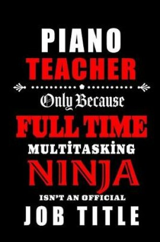 Cover of Piano Teacher Only Because Full Time Multitasking Ninja Isn't An Official Job Title