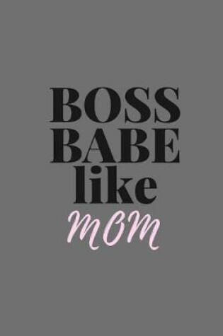 Cover of Boss Babe Like Mom