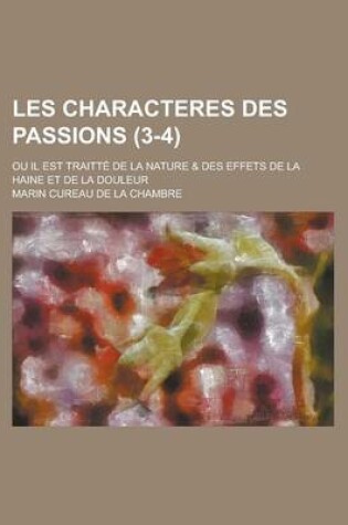 Cover of Les Characteres Des Passions; Ou Il Est Traitte de La Nature & Des Effets de La Haine Et de La Douleur (3-4 )