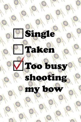 Book cover for Single Taken Too Busy Shooting My Bow