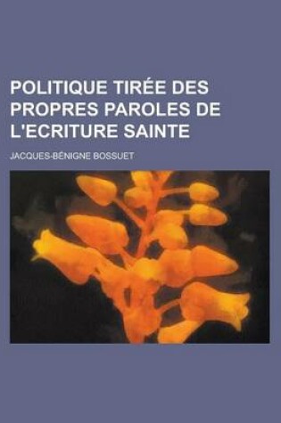 Cover of Politique Tiree Des Propres Paroles de L'Ecriture Sainte