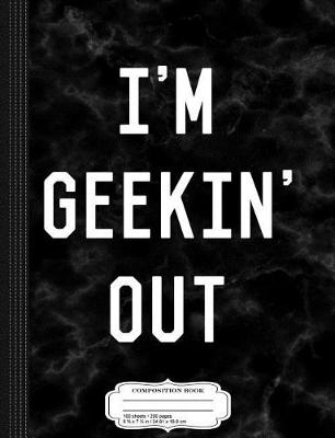 Book cover for I'm Geekin' Out Composition Notebook