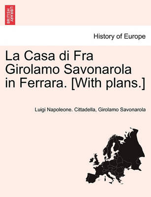 Book cover for La Casa Di Fra Girolamo Savonarola in Ferrara. [With Plans.]