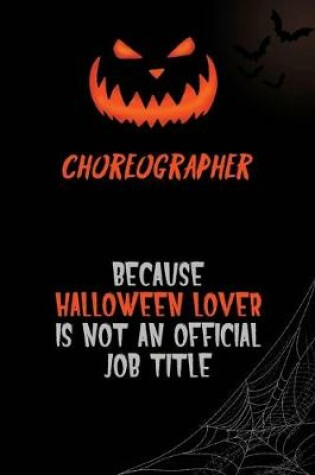 Cover of choreographer Because Halloween Lover Is Not An Official Job Title