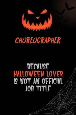 Book cover for choreographer Because Halloween Lover Is Not An Official Job Title