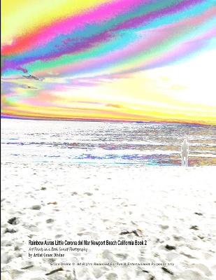 Book cover for Rainbow Auras Little Corona del Mar Newport Beach California Book 2 Art Prints in a Book Sunset Photography by Artist Grace Divine