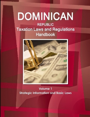 Book cover for Dominican Republic Taxation Laws and Regulations Handbook Volume 1 Strategic Information and Basic Laws