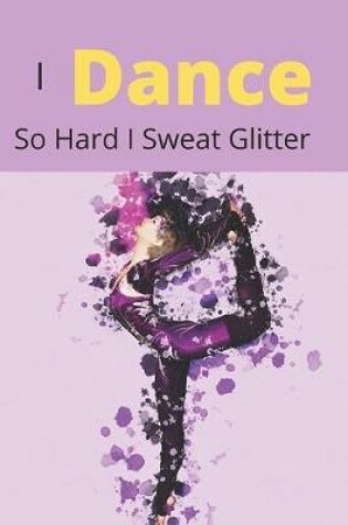 Cover of I Dance So Hard I Sweat Glitter