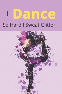 Book cover for I Dance So Hard I Sweat Glitter
