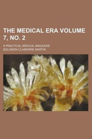 Cover of The Medical Era Volume 7, No. 2; A Practical Medical Magazine