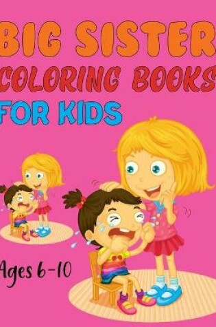 Cover of Big Sister Coloring Book For Kids Ages 6-10