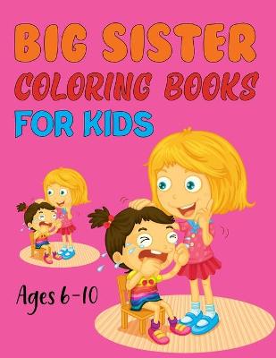 Book cover for Big Sister Coloring Book For Kids Ages 6-10