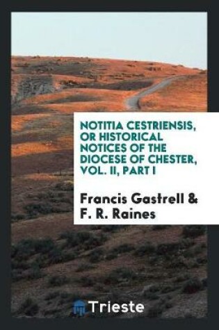 Cover of Notitia Cestriensis, or Historical Notices of the Diocese of Chester, Vol. II, Part I