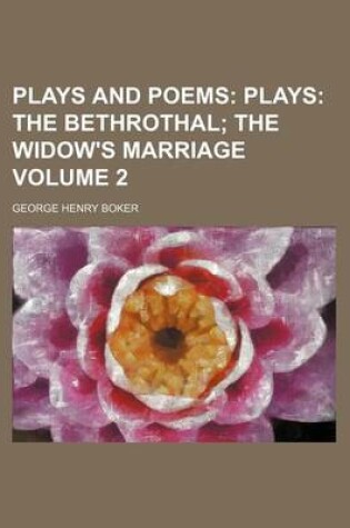 Cover of Plays and Poems Volume 2; Plays the Bethrothal the Widow's Marriage