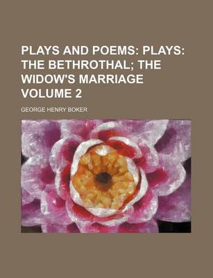 Book cover for Plays and Poems Volume 2; Plays the Bethrothal the Widow's Marriage