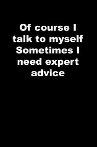 Cover of Of course I talk to myself Sometimes I need expert advice