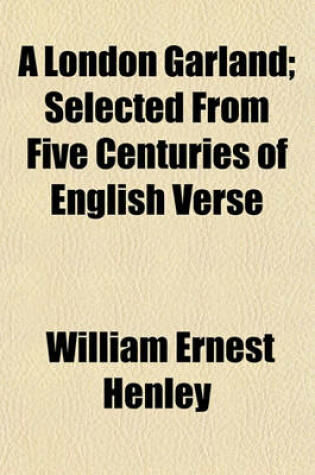 Cover of A London Garland; Selected from Five Centuries of English Verse