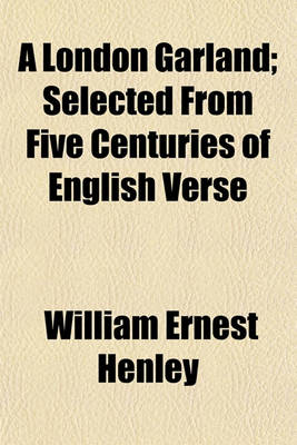 Book cover for A London Garland; Selected from Five Centuries of English Verse