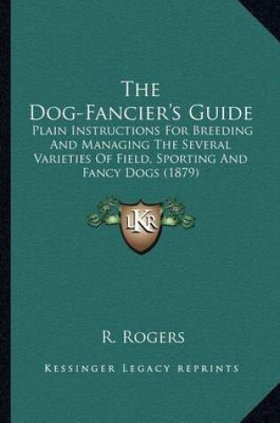 Cover of The Dog-Fancier's Guide the Dog-Fancier's Guide