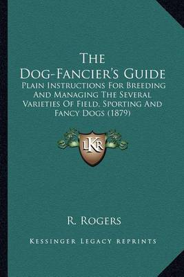Book cover for The Dog-Fancier's Guide the Dog-Fancier's Guide