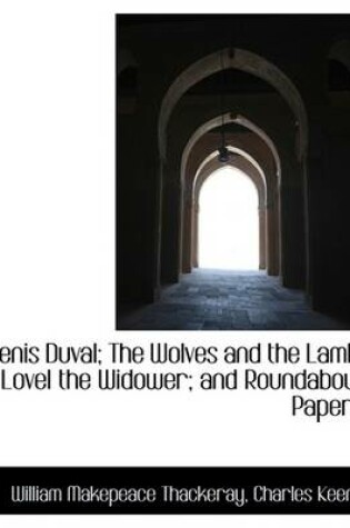 Cover of Denis Duval; The Wolves and the Lamb; Lovel the Widower; And Roundabout Papers