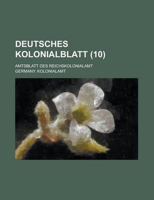 Book cover for Deutsches Kolonialblatt; Amtsblatt Des Reichskolonialamt (10 )