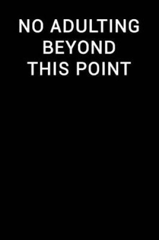 Cover of No Adulting Beyond This Point