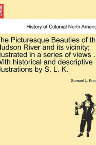 Cover of The Picturesque Beauties of the Hudson River and Its Vicinity; Illustrated in a Series of Views ... with Historical and Descriptive Illustrations by S. L. K.