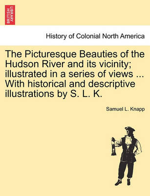 Book cover for The Picturesque Beauties of the Hudson River and Its Vicinity; Illustrated in a Series of Views ... with Historical and Descriptive Illustrations by S. L. K.