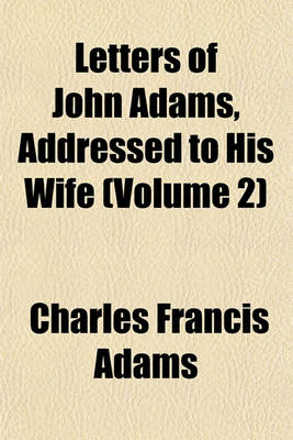 Book cover for Letters of John Adams, Addressed to His Wife (Volume 2)