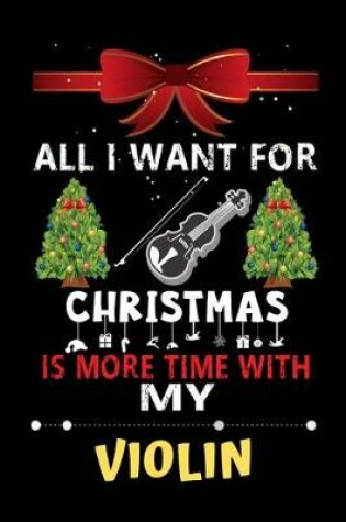 Cover of All I want for Christmas is more time with my Violin