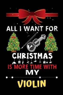 Book cover for All I want for Christmas is more time with my Violin