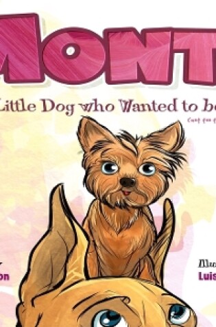 Cover of Monty - A Little Dog Who Wanted to Be Tall (not too tall, just taller)