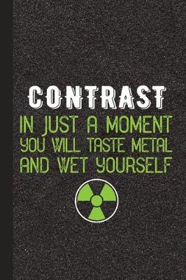 Book cover for Contrast in Just a Moment You Will Taste Metal and Wet Yourself