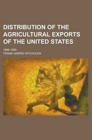 Cover of Distribution of the Agricultural Exports of the United States; 1896-1900