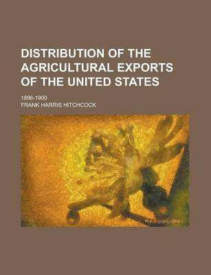 Book cover for Distribution of the Agricultural Exports of the United States; 1896-1900