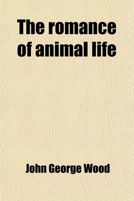 Book cover for The Romance of Animal Life; Short Chapters in Natural History