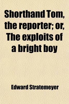 Book cover for Shorthand Tom, the Reporter; Or, the Exploits of a Bright Boy