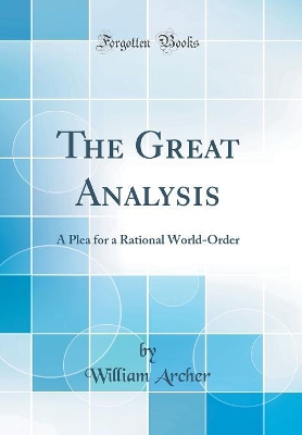 Book cover for The Great Analysis: A Plea for a Rational World-Order (Classic Reprint)