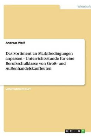 Cover of Das Sortiment an Marktbedingungen anpassen - Unterrichtsstunde für eine Berufsschulklasse von Groß- und Außenhandelskaufleuten