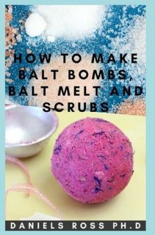 Cover of How to Make Bath Bombs, Bath Melt and Scrubs