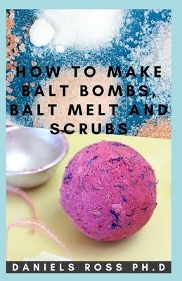 Book cover for How to Make Bath Bombs, Bath Melt and Scrubs